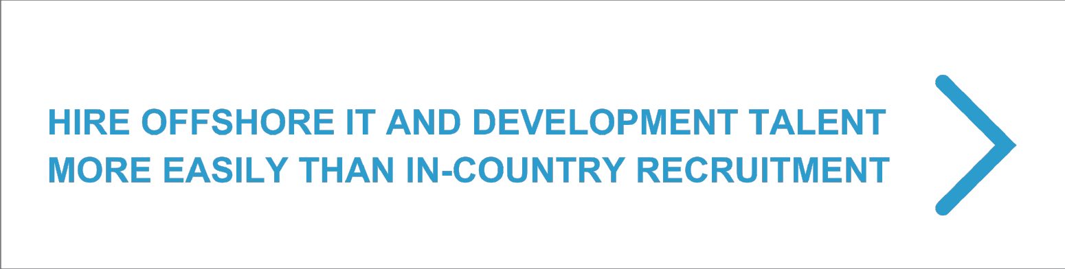 Hire Offshore IT and Development talent more easily than in-country recruitment